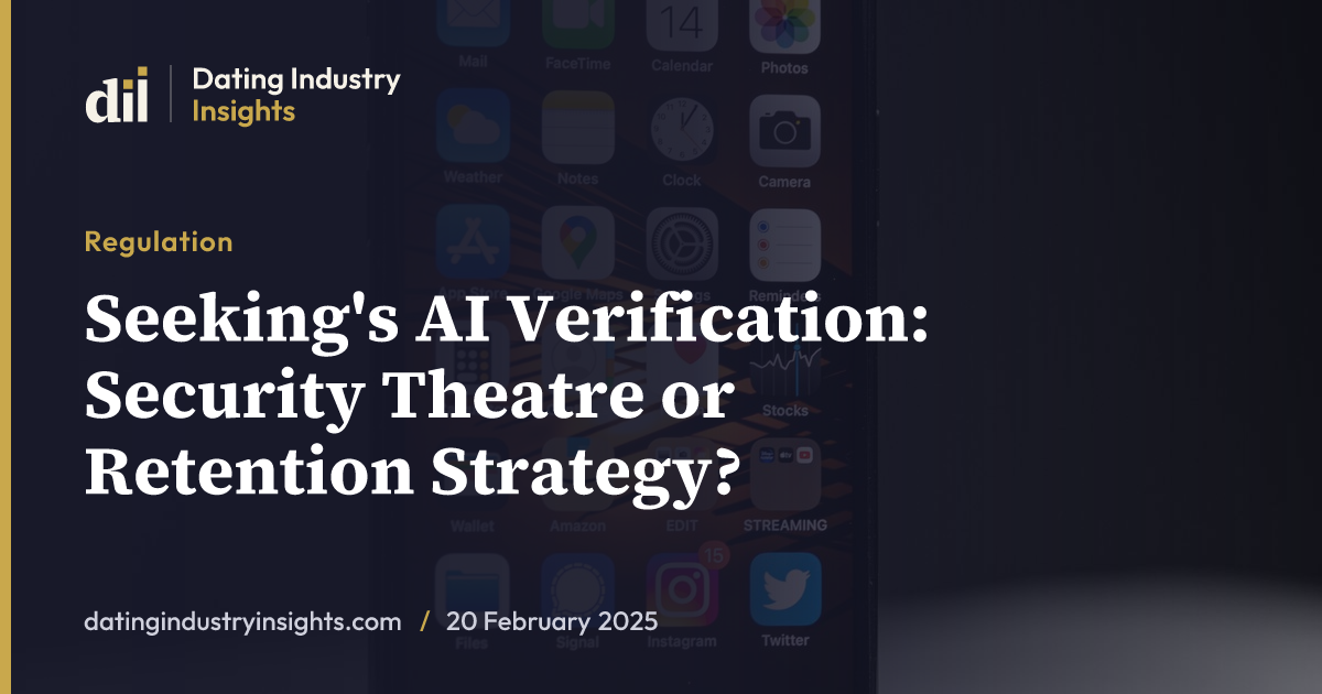 Seeking's AI Verification: Security Theatre or Retention Strategy?